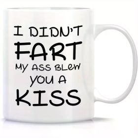 Funny 11oz White Ceramic Mug - "I Didn't Fart, My Ass Blew You a Kiss" Quote - Double-Sided Humorous Sarcastic