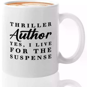 11oz White Ceramic Coffee Mug for Authors - "Thriller Author? Yes, I Live for the Suspense" - Perfect Gift for