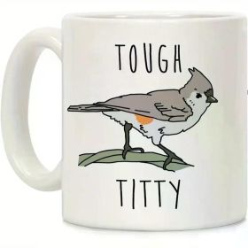 1pc 'Tough Titty' Bird Ceramic Mug 11oz - Double-Sided Humorous Print, Insulated Coffee Cup for Hot & Cold Drinks,