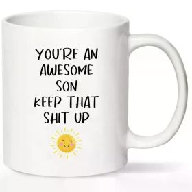 1pc Unique Ceramic Coffee Mug, 11oz - "You're an Awesome Son Keep That Stuff Up" - Reusable, BPA-Free, Insulated,
