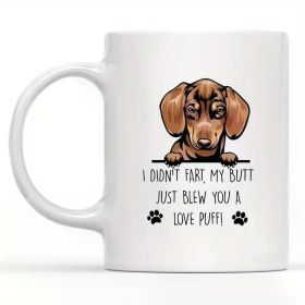 Humorous Dachshund 11oz White Ceramic Mug - "I Didn't Fart, My Butt Just Blew You A Love Puff" Quote with Playful