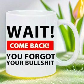 Funny "Wait! Come Back!" 11oz White Ceramic Coffee Mug - Reusable, Insulated, Hand-Wash Only - Perfect for Coffee