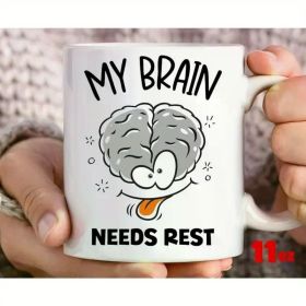 11oz Humorous Mental Health Awareness Ceramic Mug - "My Brain Needs Rest" Design, Double-Sided Print, Ideal for