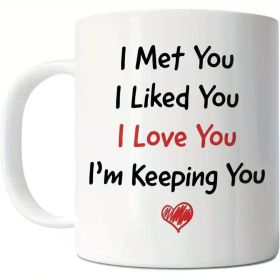 1pc Romantic Ceramic Coffee Mug 11oz - "I Met You, I Liked You, I'm Keeping You" - Reusable Multipurpose Cup for