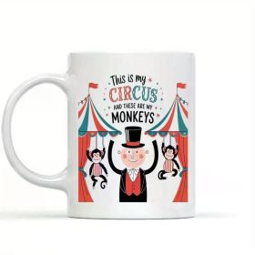 Funny Gift This Is My Circus and These Are My Monkeys, Work, High Gloss White Ceramic Coffee Mug 11oz White