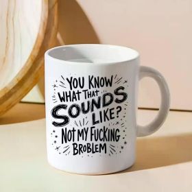Sarcastic Not My Problem Mug, Sarcastic Gifts, Unique Mug, Sassy Friend Gifts, Sassy Mug, Funny Coffee Mug, 11oz