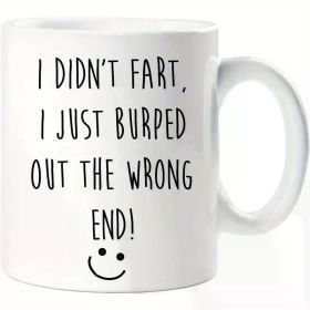 Fart Mug I Didn't Fart I Just Burped Out The Wrong End Funny Novelty Cup 11oz White Mug with Double Side Print
