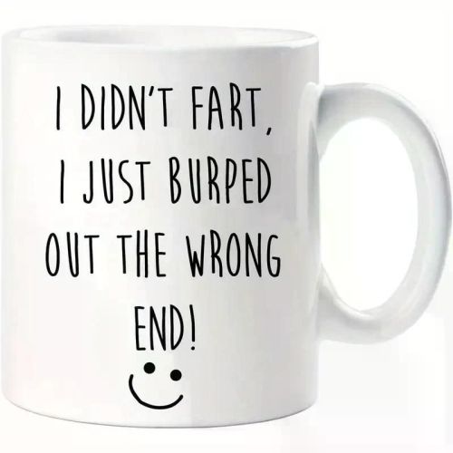 Fart Mug I Didn't Fart I Just Burped Out The Wrong End Funny Novelty Cup 11oz White Mug with Double Side Print