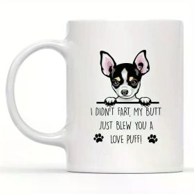 Chihuahua Mug I Didn't Fart My Butt Just Blew You A Love Puff Birthday Christmas Pet PresentChihuahua Gift - 11oz