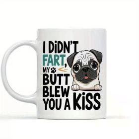 Funny Pug Lover 11oz White Ceramic Mug - "I Didn't Fart, My Butt Blew You a Kiss" Design, Ideal Gift for Dog Owners,