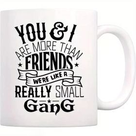 11oz White Ceramic Mug with Inspirational Friendship Quote - "You & I More Than Friends, We're Like a Really Small