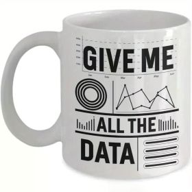 CustUmmMerch "Give Me All The Data" 11oz White Ceramic Coffee Mug - Funny Double-Sided Print with Data Science