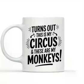 11oz White Ceramic Mug with Chimpanzee & Banana Tree Circus Quote - Humorous "My Circus & Monkeys" Design,