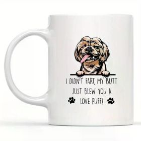 Shih Tzu Lover's Delight: 11oz White Ceramic Mug with Humorous "I Didn't Fart, My Butt Just Blew You A Love Puff"