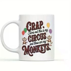Funny 'Crap Turns Out This Is My Circus' Monkeys' Ceramic Coffee Mug - 11oz Double-Sided Print, Perfect for Hot &