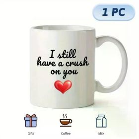 Large White Ceramic Coffee Mug with Handle - "I Still Have a Crush on You" Inscription, Ideal Funny Gift for Women, Men,