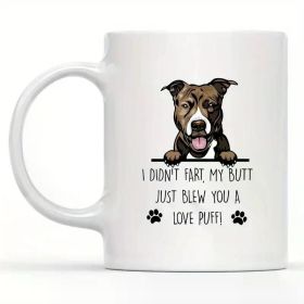 Funny Pit Bull Coffee Mug - "I Didn't Fart, My Butt Just Blew You a Love Puff" - 11oz White Ceramic Mug with Double-