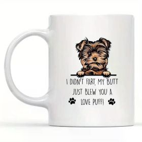 Charming Yorkie Love Puff 11oz White Ceramic Mug - "I Didn't Fart, My Butt Just Blew You A Love Puff" Humorous