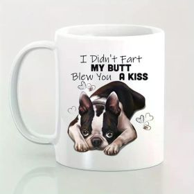 Humorous Boston Terrier 11oz Ceramic Mug - "I Didn't Fart, My Butt Blew You A Kiss" Design with Playful Dog Illustration,