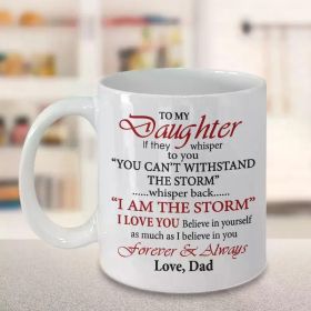to My Daughter Coffee Mug from Dad - 11oz Inspirational White Ceramic Mug, "I Am The Storm" Quote, Perfect for