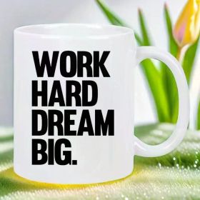 11oz Inspirational Ceramic Coffee Mug - "Work Hard Dream Big" Motivational Quote, Reusable Insulated Travel Cup,