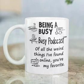 1pc "Being a Busy Podcast" Ceramic Coffee Mug 11oz - Humorous Work-Themed Design, Versatile for Hot/Cold (Color: White)